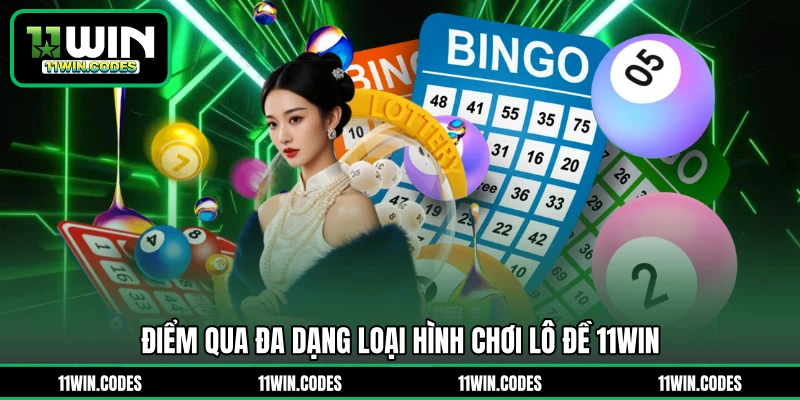 Điểm qua đa dạng loại hình chơi lô đề 11WIN
