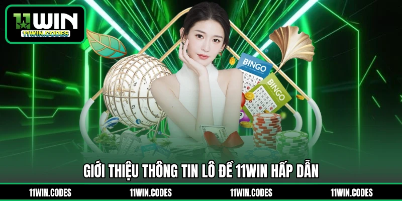 Giới thiệu thông tin lô đề 11WIN hấp dẫn 
